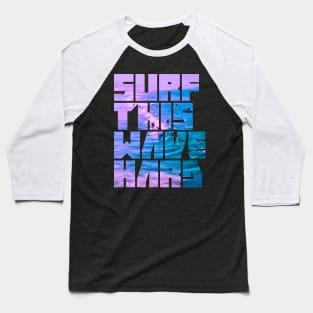 Surf This Wave Hard Part I Baseball T-Shirt